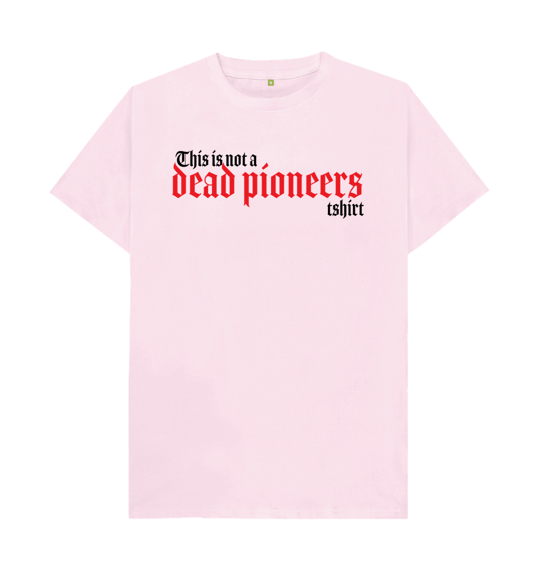 Pink Dead Pioneers - This Is Not A T-shirt